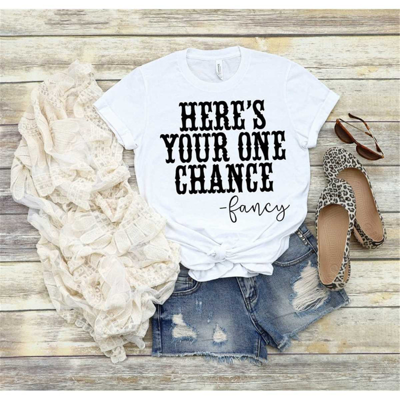 MR-2952023212558-heres-your-one-chance-fancy-shirt-country-shirt-image-1.jpg
