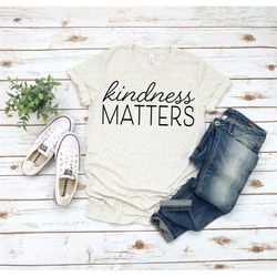 kindness matters t-shirt, kindness matters tee, inspirational tee, positive t-shirt, be kind