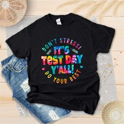 it's test day y'all shirt, don't stress do your best shirt, teacher testing day shirt, testing coordinator, teacher appr