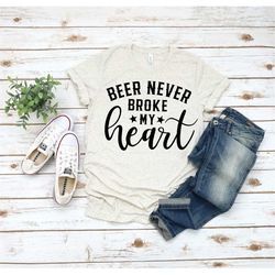 beer never broke my heart shirt, beer shirt, beer drinking shirt, country shirt, single shirt