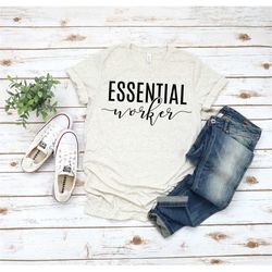 essential worker shirt, essential 2020, the ones who couldn't quarantine, quarantine 2020