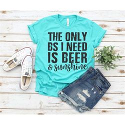 the only bs i need is beer and sunshine shirt, summer nights, no drama shirt, drama less, lake days, boat days, river da