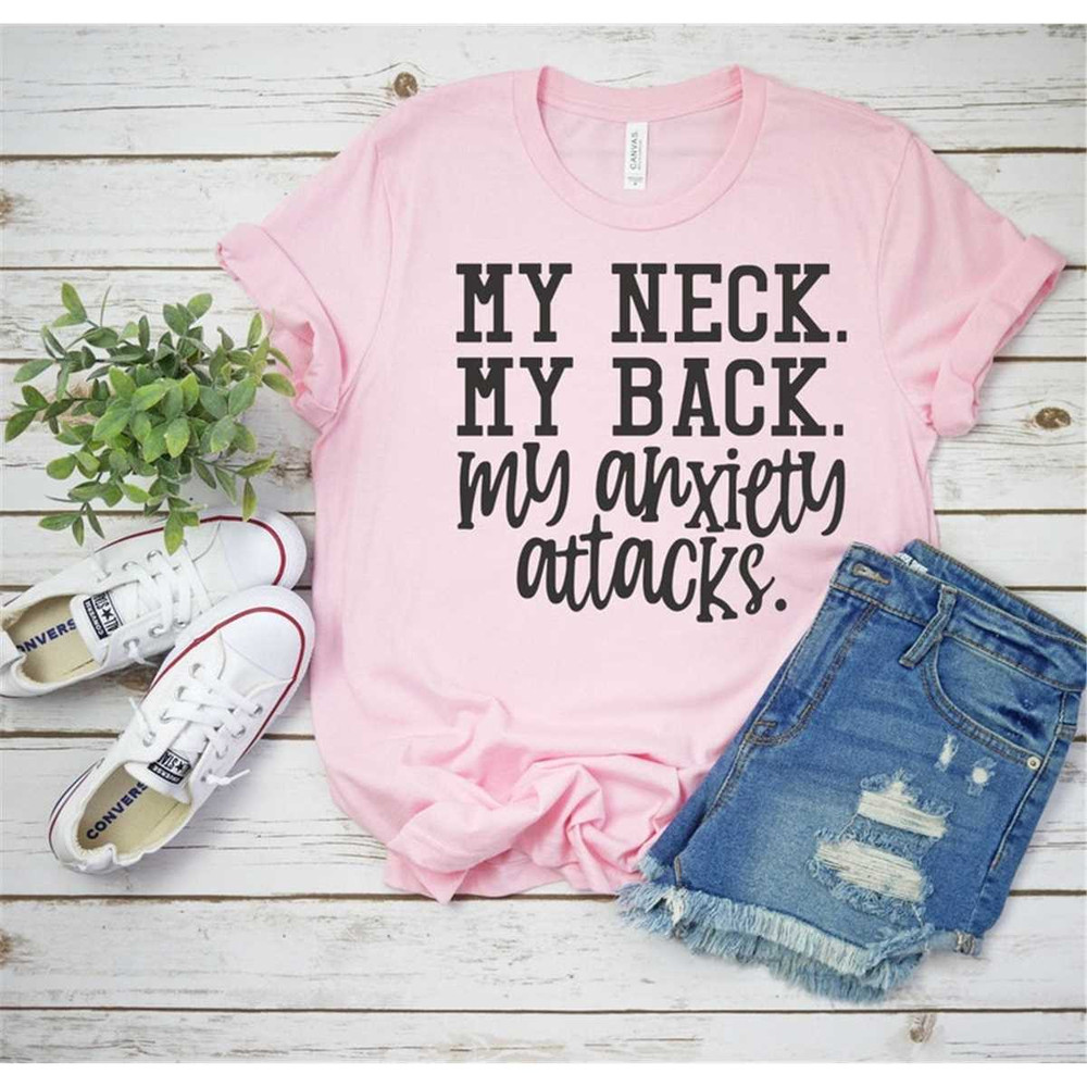 MR-2952023214741-my-neck-my-back-my-anxiety-attacks-shirt-anxiety-shirt-image-1.jpg