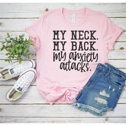my neck, my back, my anxiety attacks shirt, anxiety shirt, funny tshirt, trending tee, humorous tshirt, anxiety life shi