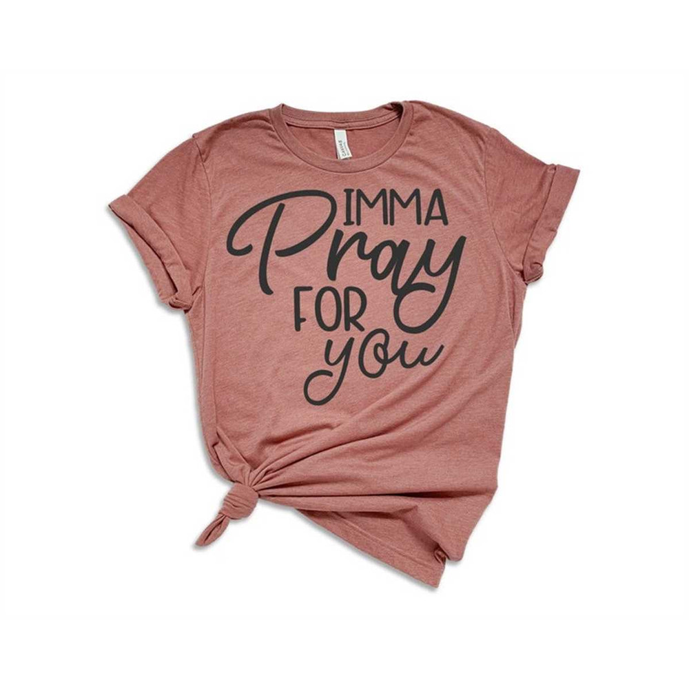 MR-2952023214948-imma-pray-for-you-shirt-pray-for-you-funny-tshirt-trending-image-1.jpg
