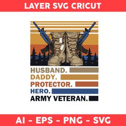 Husband Daddy Protector Hero Army Veteran Svg, Dad Svg, Father Day Svg - Digital File