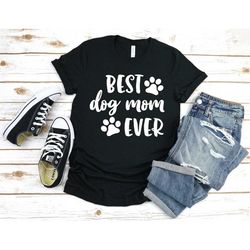 best dog mom ever, dog mom t shirt, best dog mom, pet mom, dog lover shirt, dog and wine lover, gift for dog mom