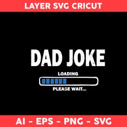 Dad Joke Loading Please Wait Svg, Dad Svg, Father Day Svg - Digital File