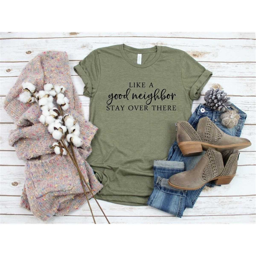 MR-2952023223150-like-a-good-neighbor-stay-over-there-shirt-quarantine-image-1.jpg