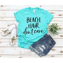beach hair don't care shirt, beach life, life is better at the beach, beach shirt, messy hair don't care, summertime, su