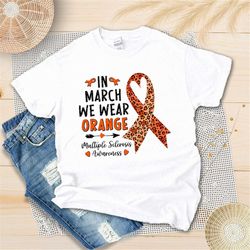 in march we wear orange tee - multiple sclerosis awareness shirt - orange ribbon shirt - awareness month shirt - support