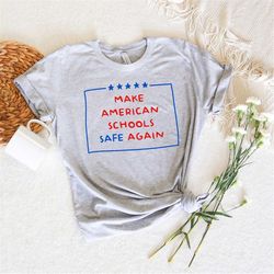 make american schools safe again shirt,safe schools better 2022,2022 back to school tee,happy first day of school,inspir