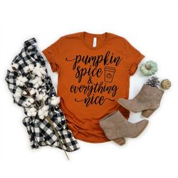 pumpkin spice everything nice shirt, pumpkin spice, thanksgiving shirt, fall shirt, autumn shirt, fall tee, fall favorit