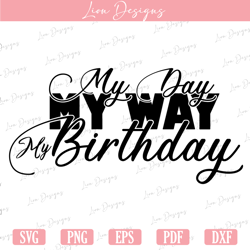 my day my way birthday svg, happy birthday svg, birthday girl svg, birthday squad svg, birthday queen svg, its my birthd