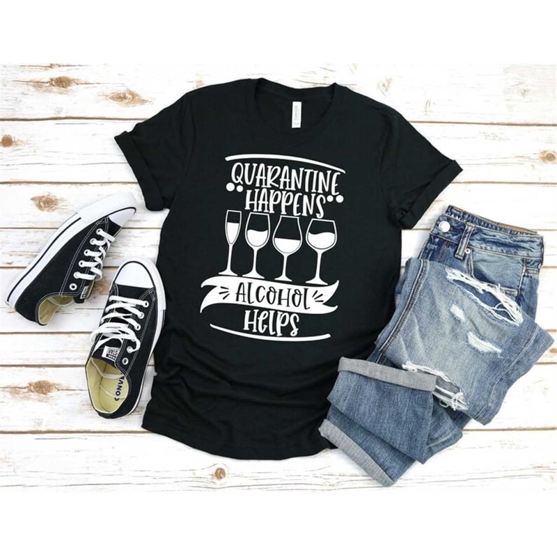 MR-305202314949-quarantine-happens-alcohol-helps-tshirt-quarantine-image-1.jpg