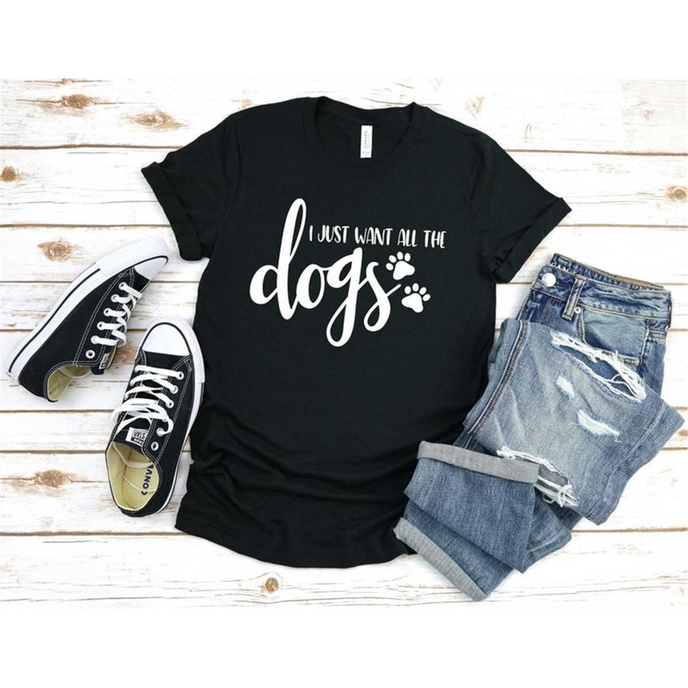MR-305202322239-i-just-want-all-the-dogs-shirt-dog-mom-shirt-dog-lover-image-1.jpg