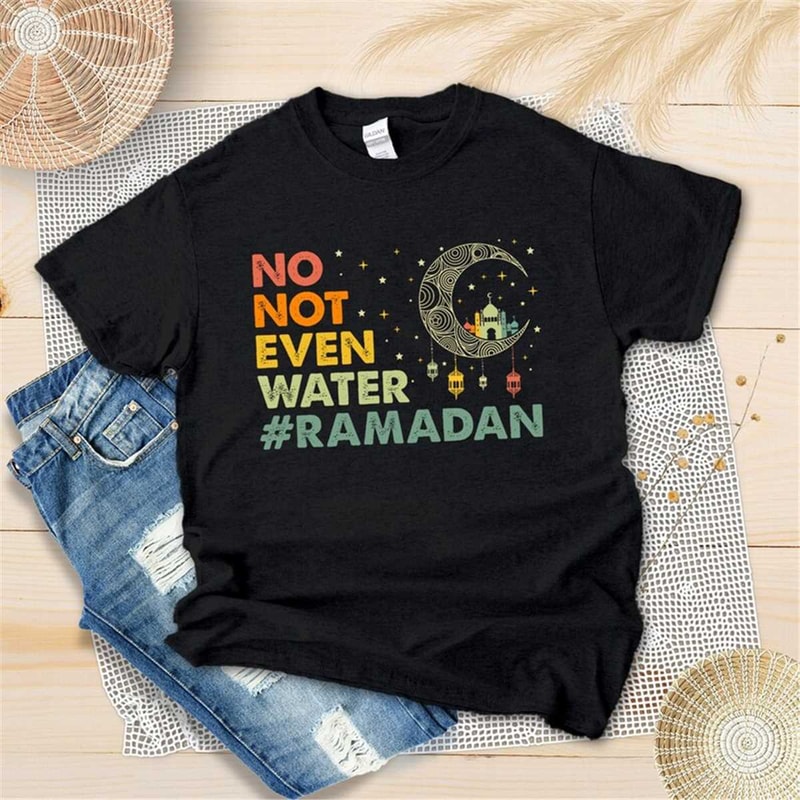 MR-305202333551-not-even-water-ramadan-mubarak-tshirt-ramadan-2023-tee-image-1.jpg