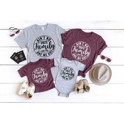 ain't no family like the one we got,2023 family vacation shirt,custom matching family vacay shirts,family reunion shirt,