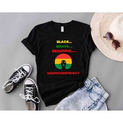 black brave beautiful unapologetically shirt, juneteenth black woman tee, black queen shirt, african american women shir
