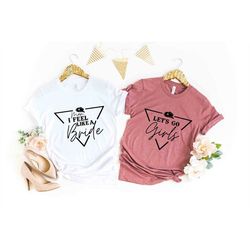 man i feel like a bride t-shirt, let's go girls, country bachelorette party, bridal party shirts, bride squad tee, bache