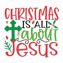 hristmas is about jesus svg, cut file christmas t shirt design, t shirt cricut svg , silhouette svg fies