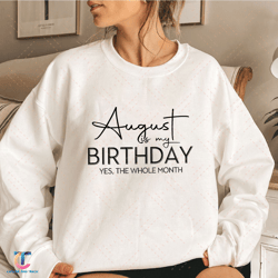 august is my birthday yes the whole month digital, funny birthday digital, august birthday digital, august girl dig