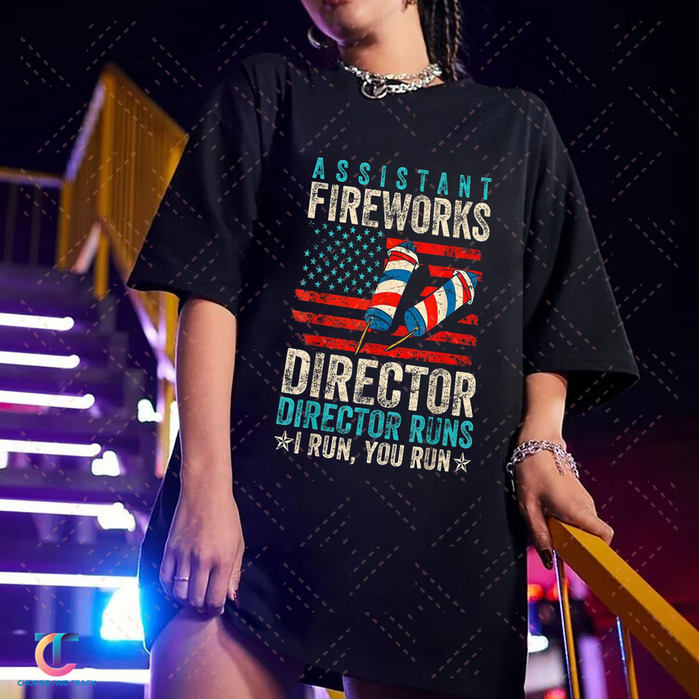 Assistant Fireworks Director If I Run You Run 4th Of July T-Shirt - 1.jpg