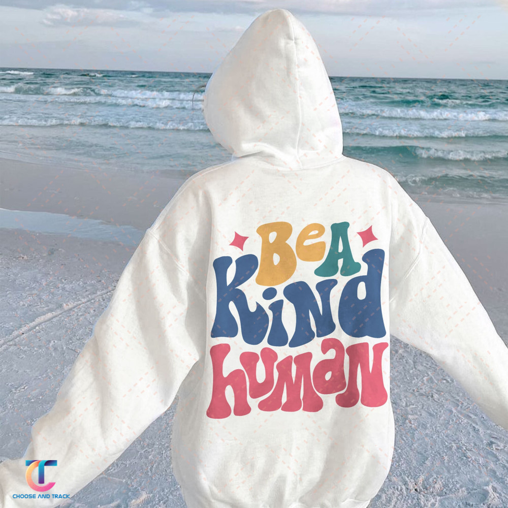 Be A Kind Human Hoodie, Positive Hoodie, Inspirational Hoodie, Aesthetic Hoodie, Preppy Vsco Hoodie, Custom Words On Back Hoodie - 1.jpg