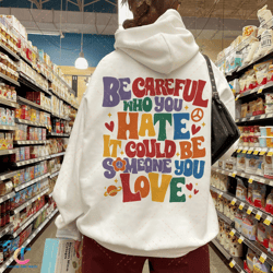 be careful who you hate digital, lgbt pride rainbow digital, lgbtq digital, gay outfit, lesbian tdigital, equality