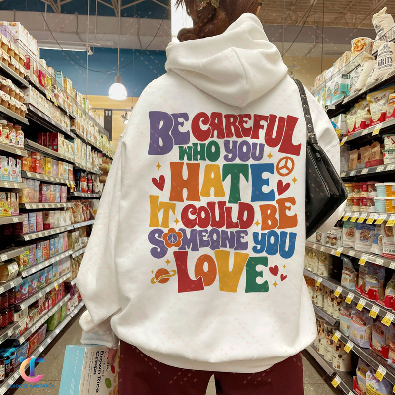 Be Careful Who You Hate Shirt, LGBT Pride Rainbow Shirt, LGBTQ Shirt, Gay Outfit, Lesbian Tshirt, Equality Sweatshirt, Pride Month - 1.jpg