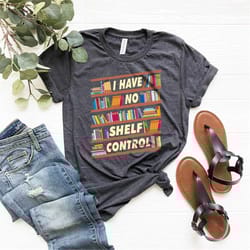 i have no shelf control shirt, book lover shirts, library shirt, book shelf design tee, bookworm apparel, librarian shir