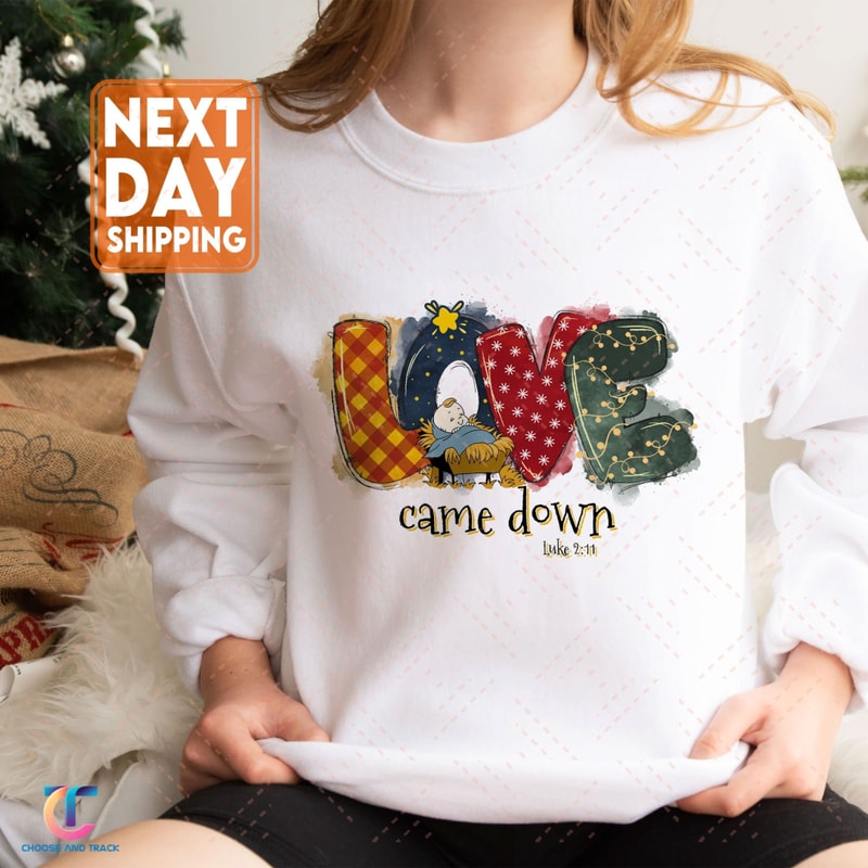 Christmas Crewneck Sweatshirt, Love Came Down Shirt, Christmas Nativity Shirt, Christmas Gifts, Christmas Women Shirt, Faith Shirt - 1.jpg