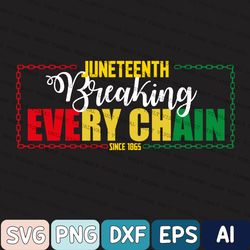 Black History Months Family Svg, Juneteenth Svg, Breaking Every Chain Svg, Black Independence Day Svg