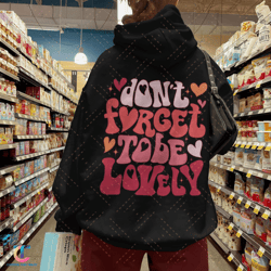 don't forget to be lovely sweatdigital, positive hoodie, inspirational hoodie, aesthetic hoodie, preppy vsco hoodie
