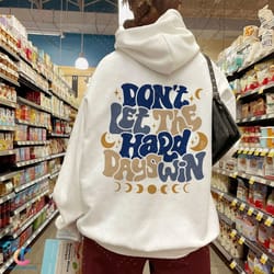 don't let the hard day win sweatdigital, vsco girl positive hoodie, motivational hoodie, acowar acotar digital