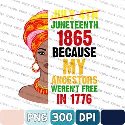 Black History Woman Png, Juneteenth Woman Png, Juneteenth Png, Juneteenth 1865 Because My Ancestors Weren't Free In 1776