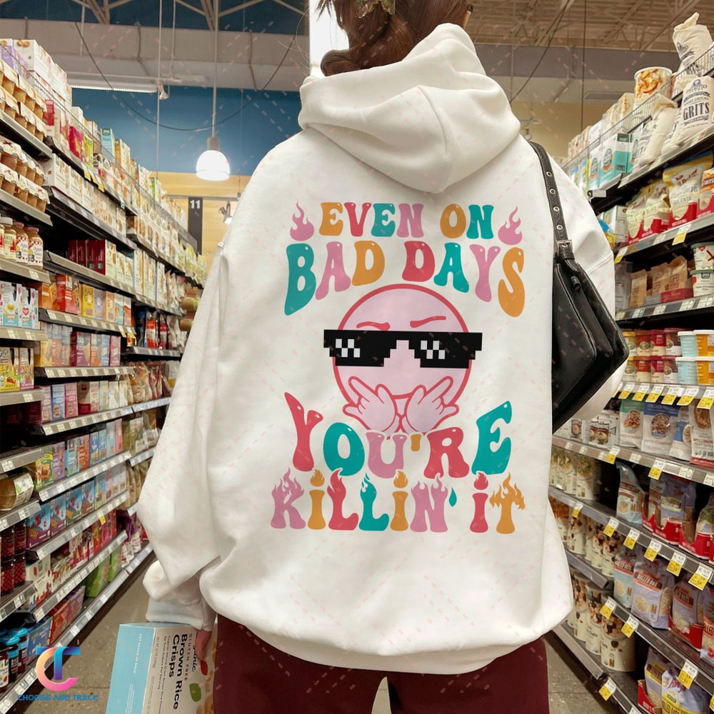 Even On Bad Days Hoodie, Mental Health Sweatshirt, Rock Star Shirt, Bad Day Good Day Shirt, Smiling Face Shirt, Trendy VSCO, Positive Shirt - 1.jpg