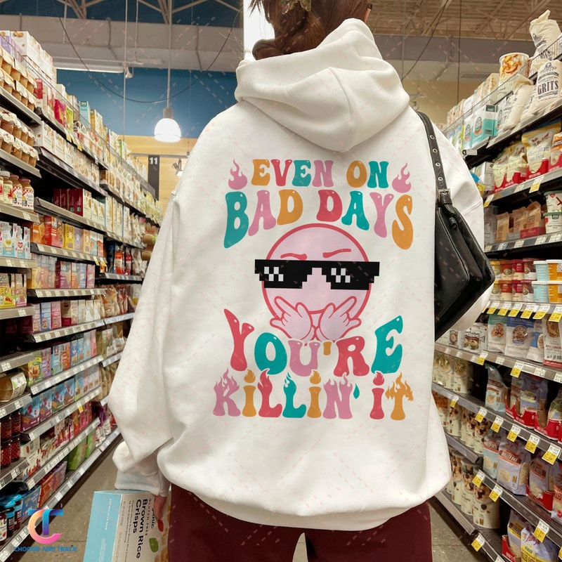 Even On Bad Days Hoodie, Mental Health Sweatshirt, Rock Star Shirt, Bad Day Good Day Shirt, Smiling Face Shirt, Trendy VSCO, Positive Shirt - 1.jpg