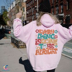 every thing is going to be alright hoodie, positive hoodie, inspirational hoodie, aesthetic hoodie, preppy vsco hoo