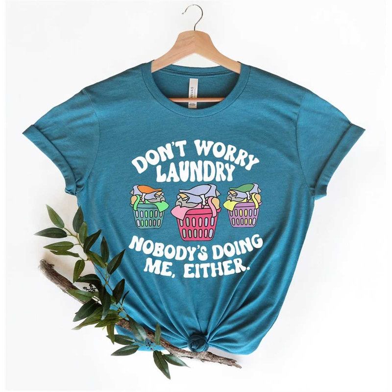 MR-305202394336-dont-worry-laundry-nobodys-doing-me-either-shirt-image-1.jpg