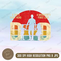 fathers day svg, a daughter first hero a daughters first love png, dad png,father png, father's and son png, father's