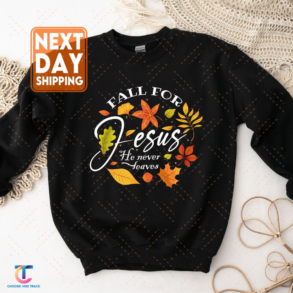 Fall For Jesus He Never Leaves Sweatshirt,Fall Shirt,Thanksgiving Shirt,Thanksgiving Family Matching Hoodie,Jesus Shirt,Thanksgiving Dinner - 1.jpg