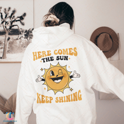 here comes the sun sweatdigital, keep on smiling digital, positive hoodie, motivational sweatdigital, funny sun hoo
