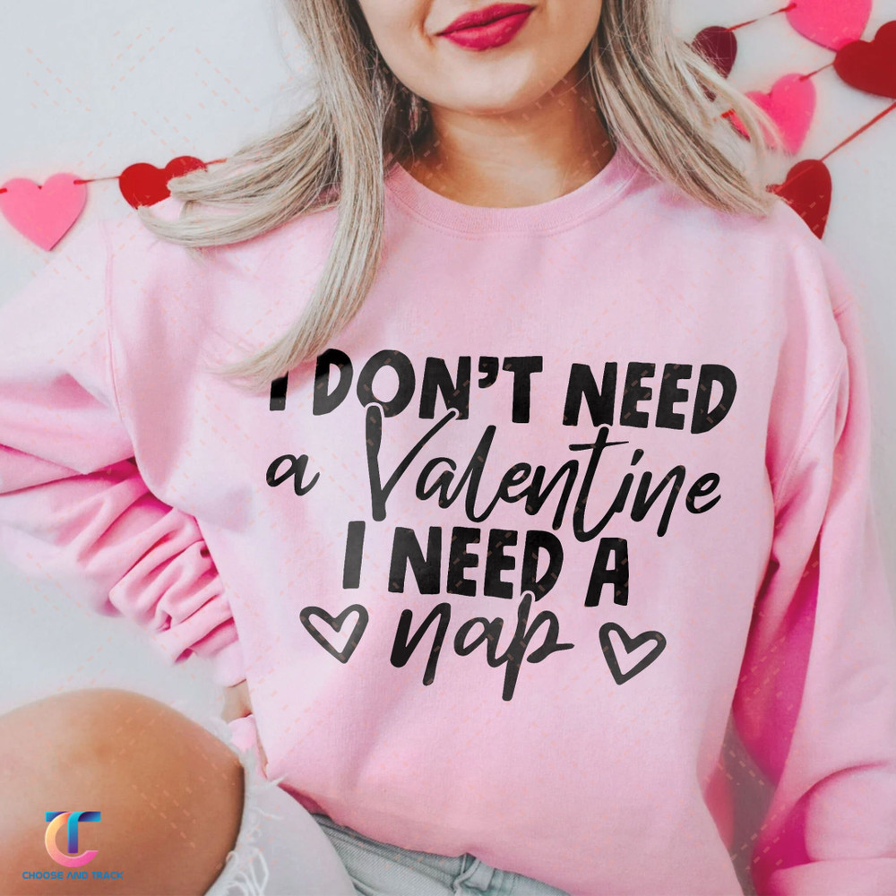 I Don't Need A Valentine Sweatshirt, Funny Valentine Shirt, Hello Valentine Tshirt, Valentine's Day Tee, Love Heart Hoodie - 1.jpg