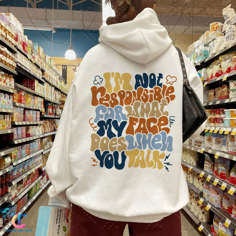 I'm Not Responsible For What My Face Does When You Talk Shirt, Sarcastic Tee, Funny Sarcasm Shirt,Trendy VSCO Hoodie,Responsible Quote Shirt - 1.jpg