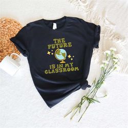 teacher gift shirt, the future of the world is in my classroom shirt, my classroom shirt, classroom t-shirt, funny teach