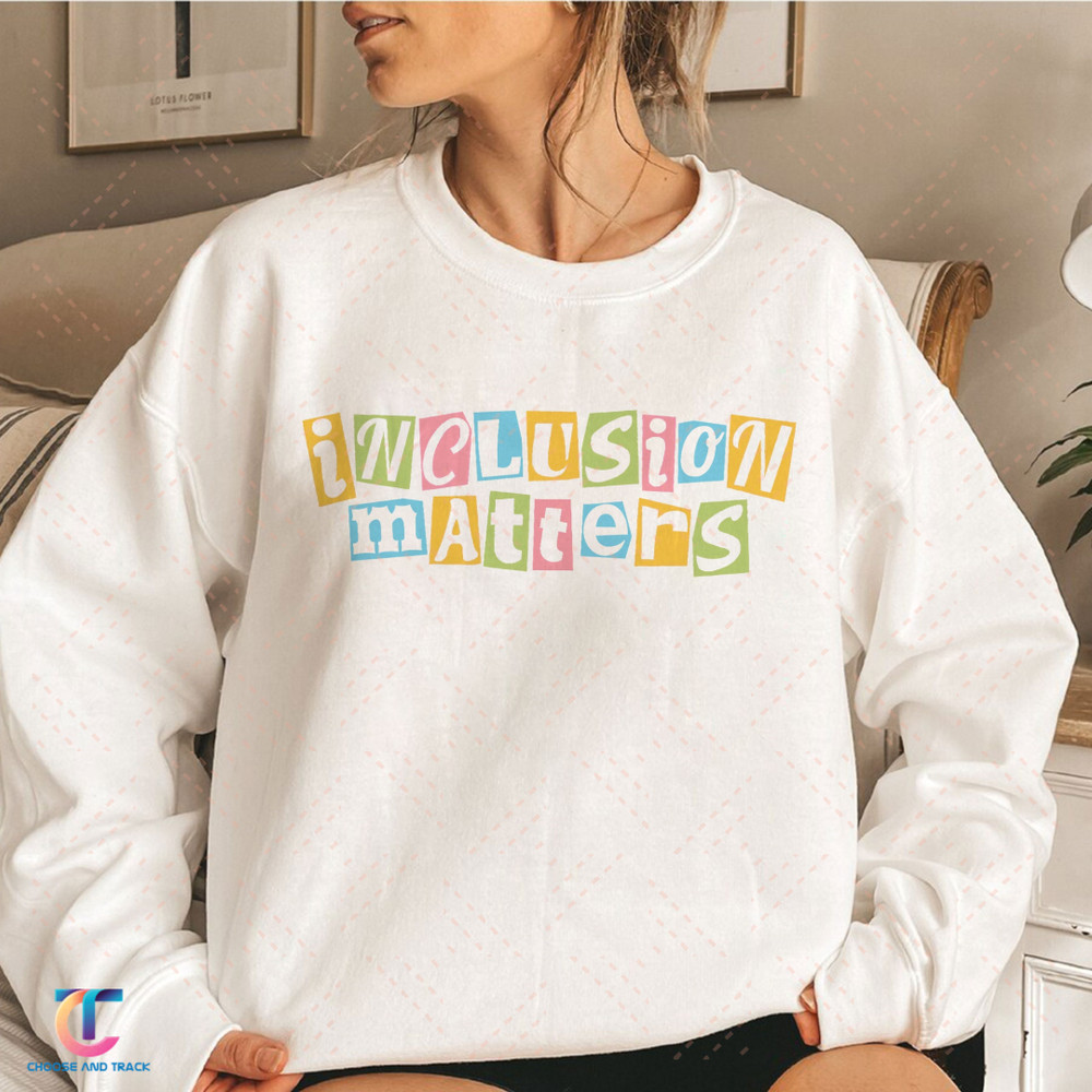 Inclusion Matters, Special Education Sweatshirt, Mindfulness Shirt, Autism Awareness, Equality Shirt, Neurodiversity Shirt, Dyslexia Hoodie - 1.jpg