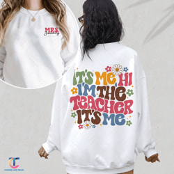 it's me hi i'm the teacher digital, teacher custom name digital, first grade teacher digital, back to school sweatd