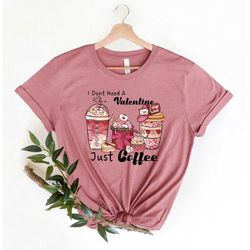 i don't need valentine, i need coffee. valentine shirt, valentine coffee shirt, valentine's day shirt