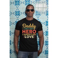 daddy a sons first hero shirt, daddy a daughters first love shirt, best fathers day gift, gift for dad, hero father gift